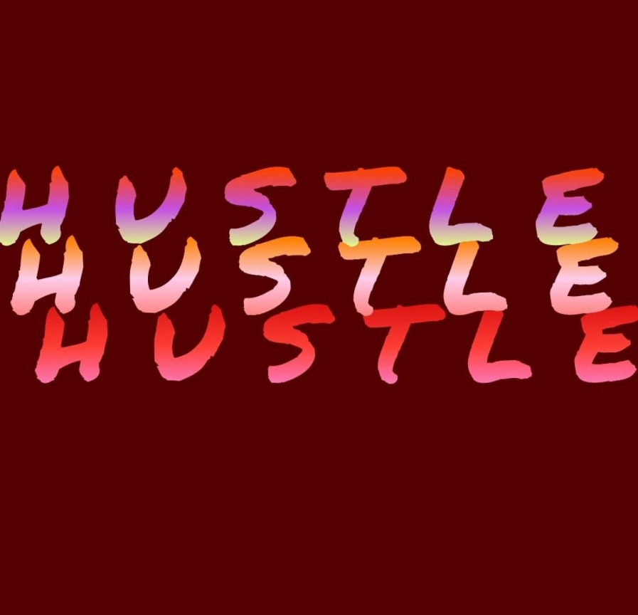 Hustle, hustle, hustle.